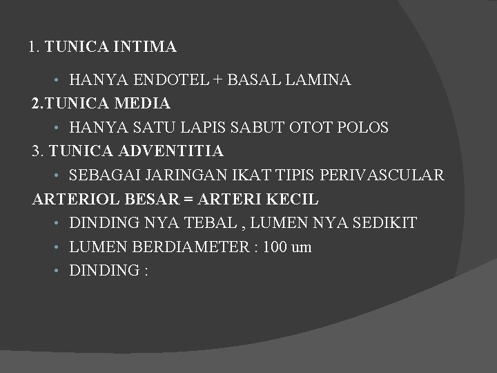 1. TUNICA INTIMA • HANYA ENDOTEL + BASAL LAMINA 2. TUNICA MEDIA • HANYA