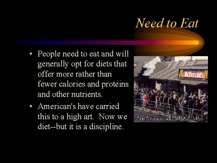 Need to Eat • People need to eat and will generally opt for diets