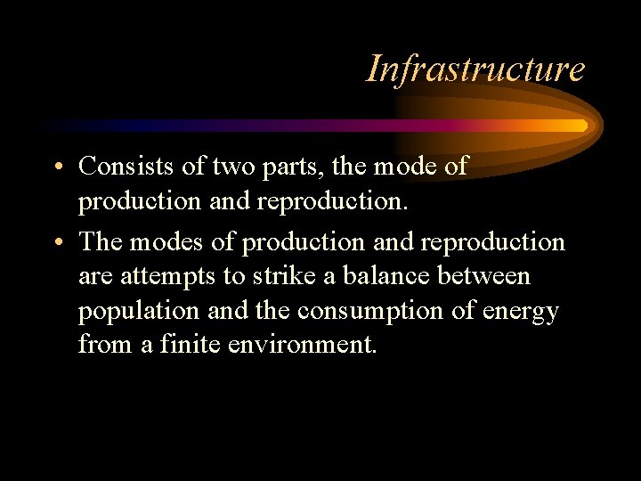 Infrastructure • Consists of two parts, the mode of production and reproduction. • The