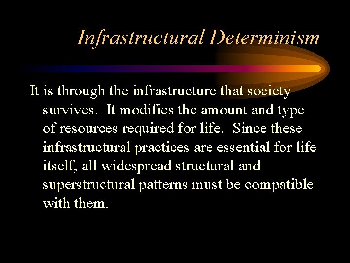 Infrastructural Determinism It is through the infrastructure that society survives. It modifies the amount