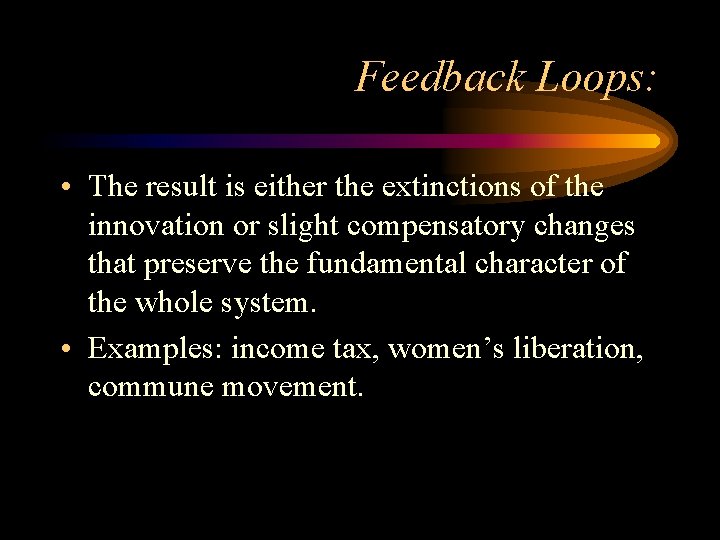 Feedback Loops: • The result is either the extinctions of the innovation or slight