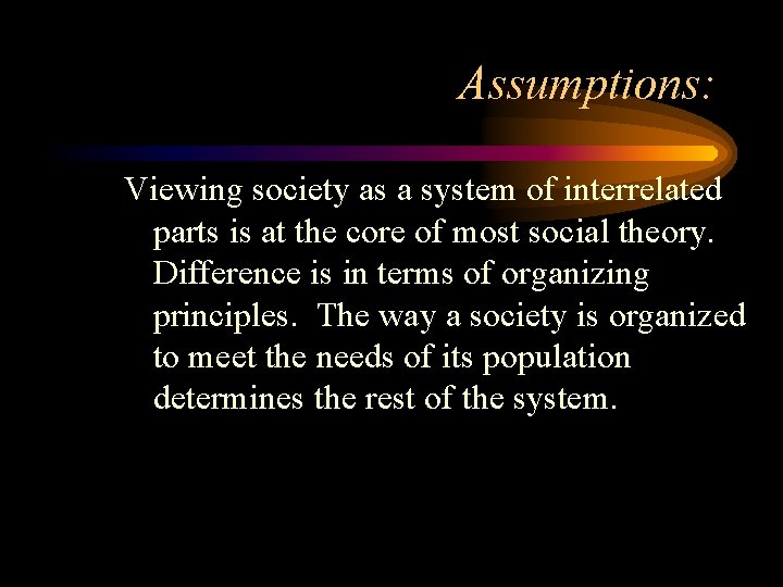 Assumptions: Viewing society as a system of interrelated parts is at the core of