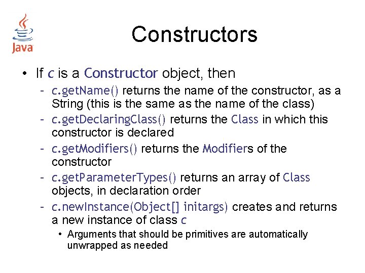 Constructors • If c is a Constructor object, then – c. get. Name() returns Constructors • If c is a Constructor object, then – c. get. Name() returns