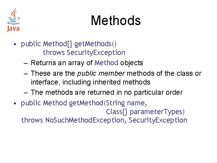 Methods • public Method[] get. Methods() throws Security. Exception – Returns an array of