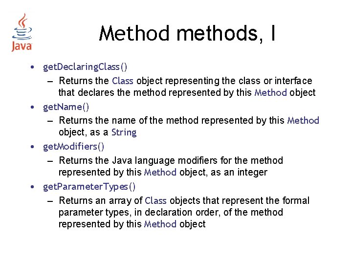 Method methods, I • get. Declaring. Class() – Returns the Class object representing the Method methods, I • get. Declaring. Class() – Returns the Class object representing the