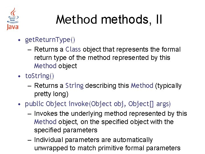 Method methods, II • get. Return. Type() – Returns a Class object that represents Method methods, II • get. Return. Type() – Returns a Class object that represents