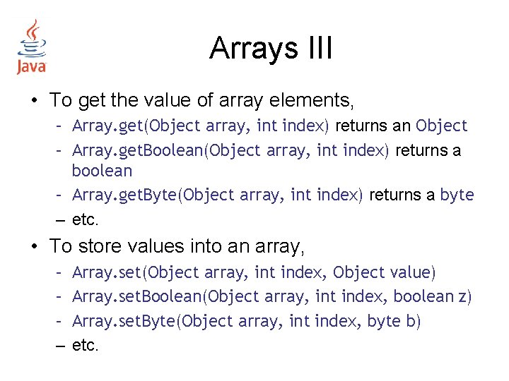 Arrays III • To get the value of array elements, – Array. get(Object array, Arrays III • To get the value of array elements, – Array. get(Object array,