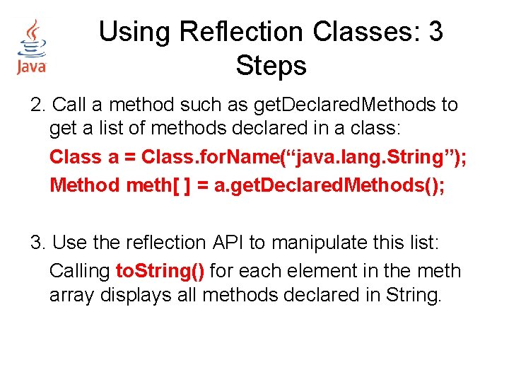 Using Reflection Classes: 3 Steps 2. Call a method such as get. Declared. Methods Using Reflection Classes: 3 Steps 2. Call a method such as get. Declared. Methods