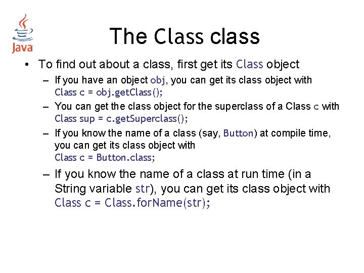 The Class class • To find out about a class, first get its Class The Class class • To find out about a class, first get its Class