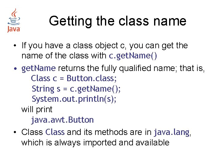 Getting the class name • If you have a class object c, you can Getting the class name • If you have a class object c, you can