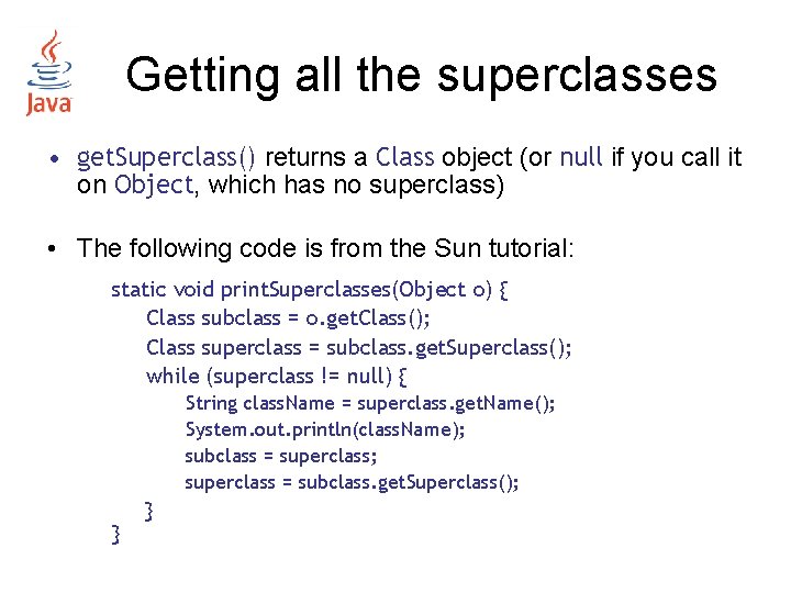 Getting all the superclasses • get. Superclass() returns a Class object (or null if Getting all the superclasses • get. Superclass() returns a Class object (or null if