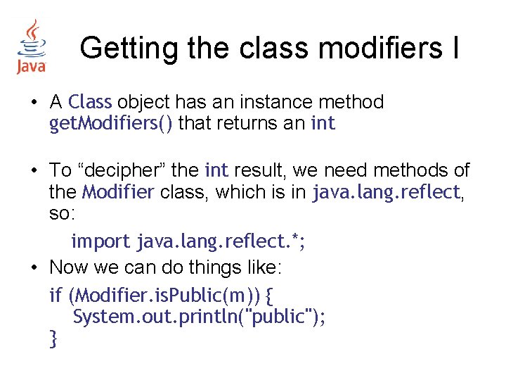 Getting the class modifiers I • A Class object has an instance method get. Getting the class modifiers I • A Class object has an instance method get.