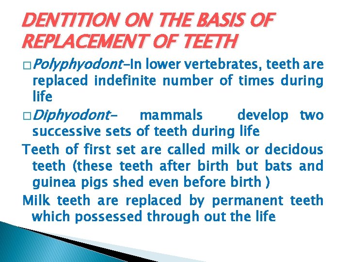 DENTITION ON THE BASIS OF REPLACEMENT OF TEETH � Polyphyodont-In lower vertebrates, teeth are DENTITION ON THE BASIS OF REPLACEMENT OF TEETH � Polyphyodont-In lower vertebrates, teeth are