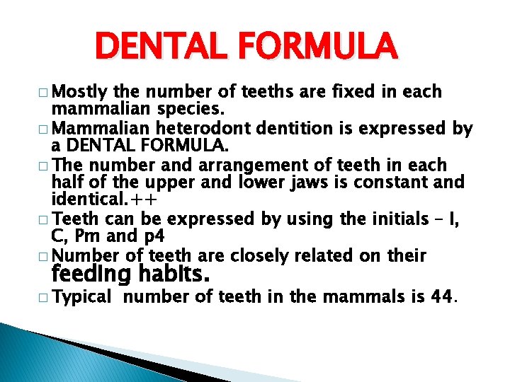 DENTAL FORMULA � Mostly the number of teeths are fixed in each mammalian species. DENTAL FORMULA � Mostly the number of teeths are fixed in each mammalian species.