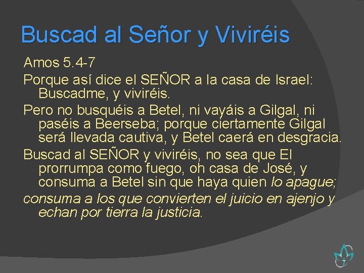 Buscad al Señor y Viviréis Amos 5. 4 -7 Porque así dice el SEÑOR