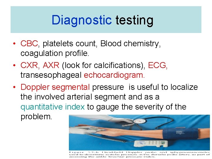 Diagnostic testing • CBC, platelets count, Blood chemistry, coagulation profile. • CXR, AXR (look