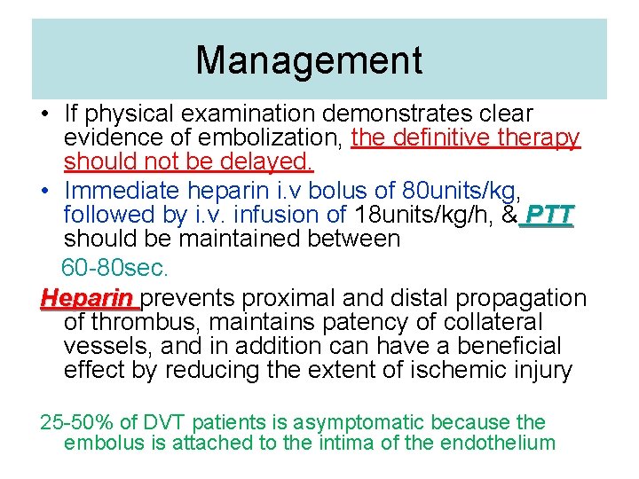 Management • If physical examination demonstrates clear evidence of embolization, the definitive therapy should