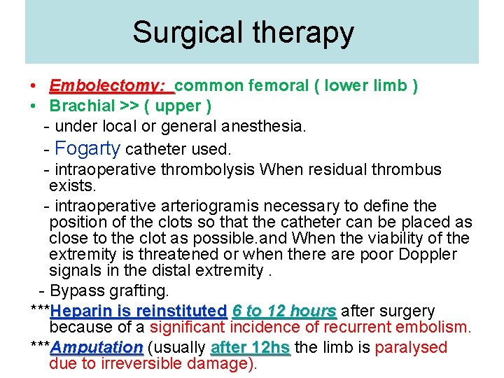Surgical therapy • Embolectomy: common femoral ( lower limb ) • Brachial >> (