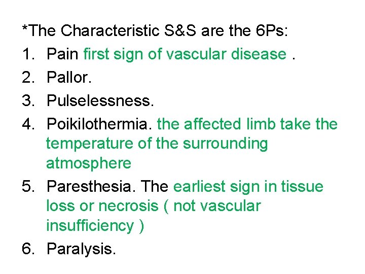 *The Characteristic S&S are the 6 Ps: 1. Pain first sign of vascular disease.