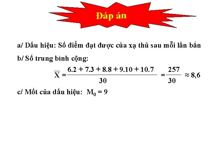 Đáp án a/ Dấu hiệu: Số điểm đạt được của xạ thủ sau mỗi