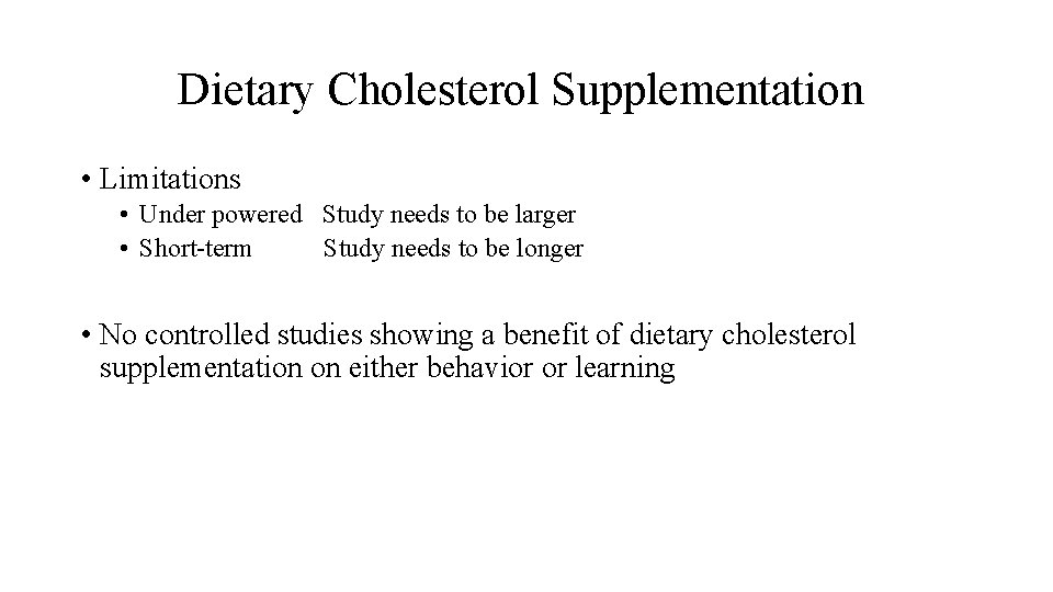 Dietary Cholesterol Supplementation • Limitations • Under powered Study needs to be larger •