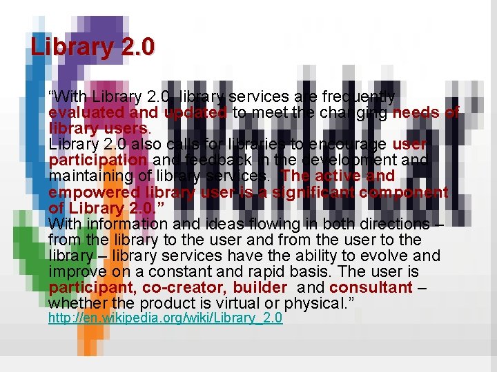 Library 2. 0 “With Library 2. 0, library services are frequently evaluated and updated