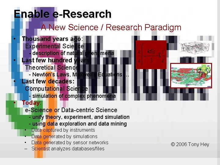 Enable e-Research A New Science / Research Paradigm • Thousand years ago: Experimental Science