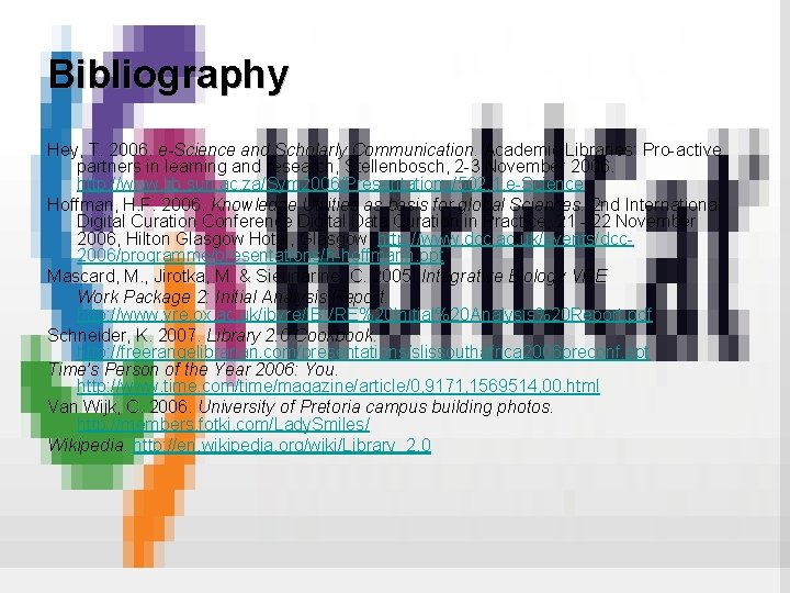 Bibliography Hey, T. 2006. e-Science and Scholarly Communication. Academic Libraries: Pro-active partners in learning