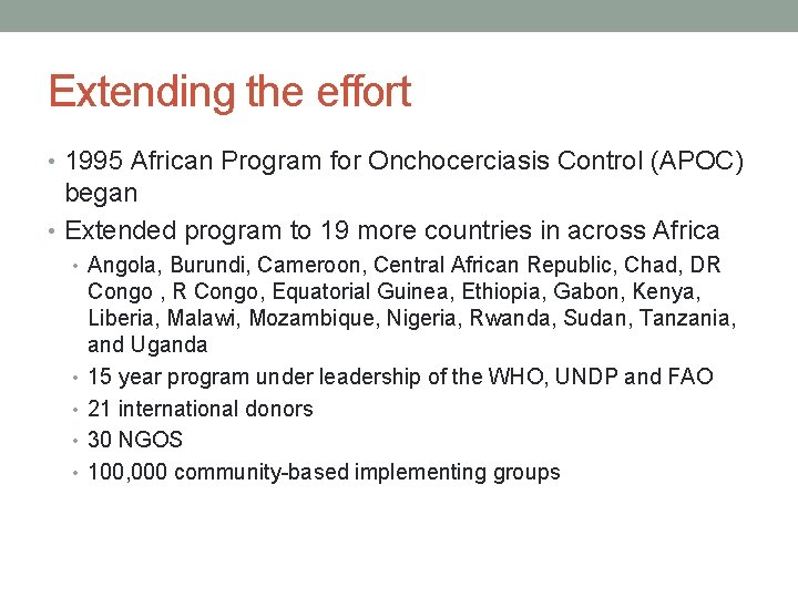 Extending the effort • 1995 African Program for Onchocerciasis Control (APOC) began • Extended