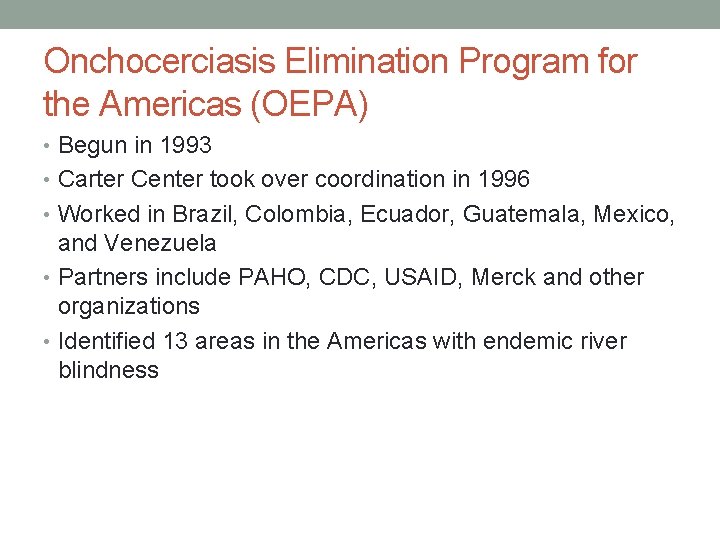 Onchocerciasis Elimination Program for the Americas (OEPA) • Begun in 1993 • Carter Center