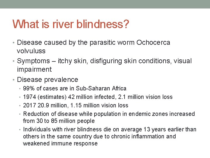 What is river blindness? • Disease caused by the parasitic worm Ochocerca volvuluss •