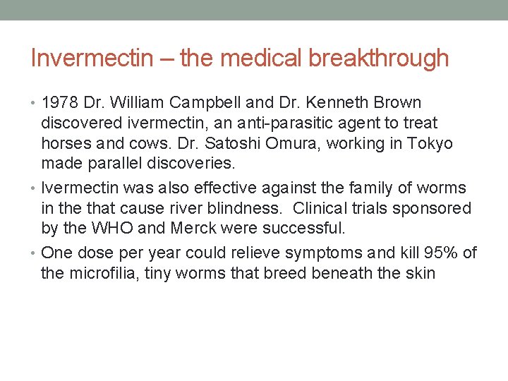 Invermectin – the medical breakthrough • 1978 Dr. William Campbell and Dr. Kenneth Brown