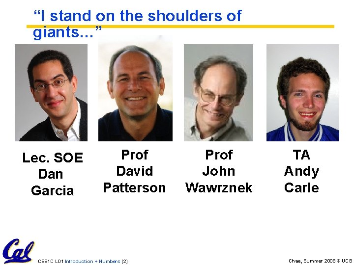 “I stand on the shoulders of giants…” Lec. SOE Dan Garcia Prof David Patterson