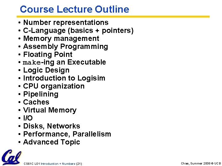 Course Lecture Outline • • • • Number representations C-Language (basics + pointers) Memory