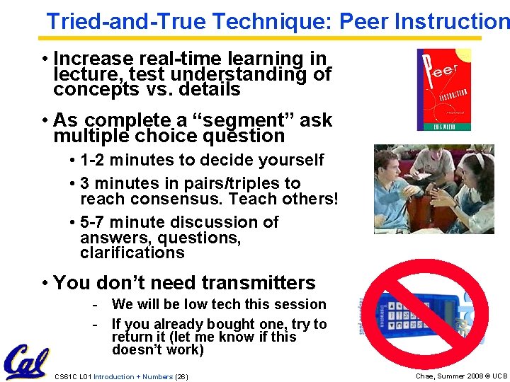 Tried-and-True Technique: Peer Instruction • Increase real-time learning in lecture, test understanding of concepts