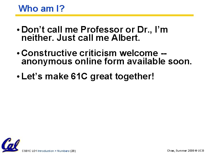 Who am I? • Don’t call me Professor or Dr. , I’m neither. Just