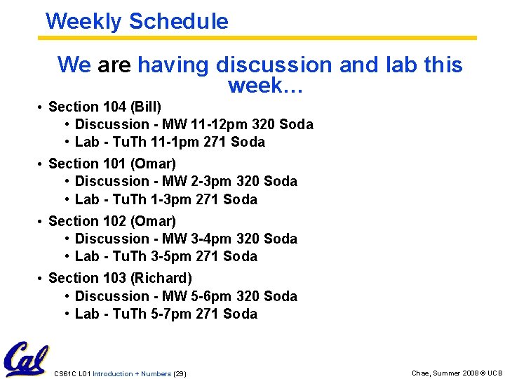 Weekly Schedule We are having discussion and lab this week… • Section 104 (Bill)