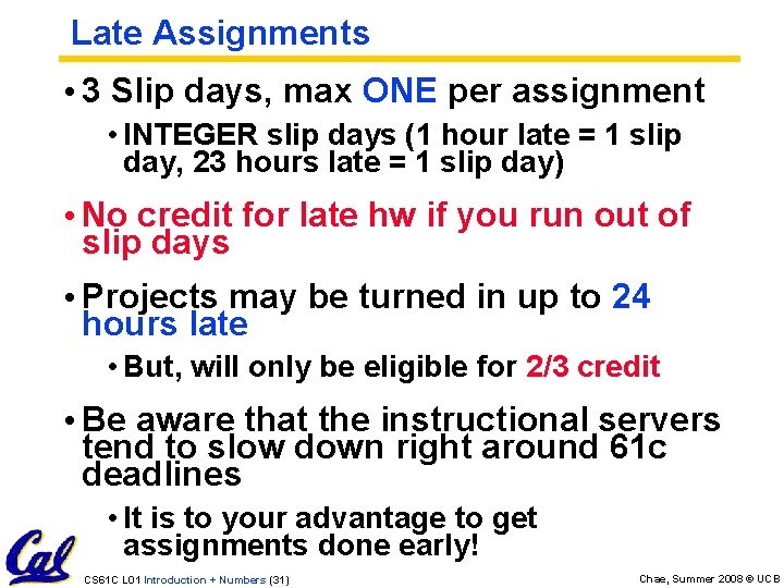 Late Assignments • 3 Slip days, max ONE per assignment • INTEGER slip days