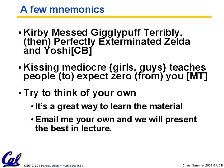 A few mnemonics • Kirby Messed Gigglypuff Terribly, (then) Perfectly Exterminated Zelda and Yoshi[CB]