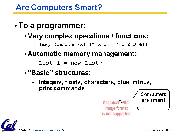 Are Computers Smart? • To a programmer: • Very complex operations / functions: -