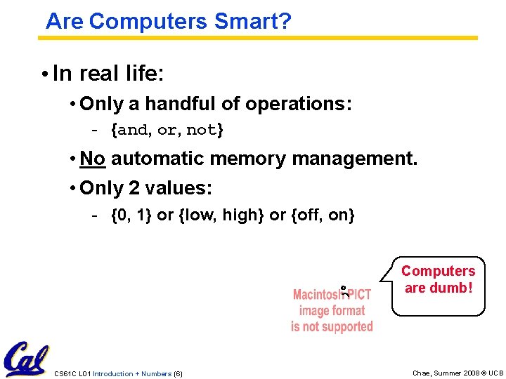 Are Computers Smart? • In real life: • Only a handful of operations: -