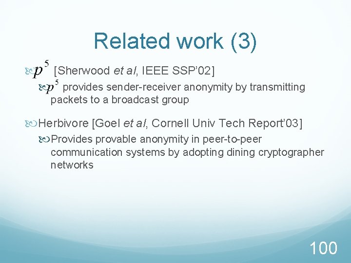 Related work (3) [Sherwood et al, IEEE SSP’ 02] provides sender-receiver anonymity by transmitting
