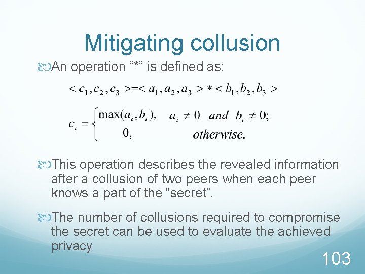 Mitigating collusion An operation “*” is defined as: This operation describes the revealed information