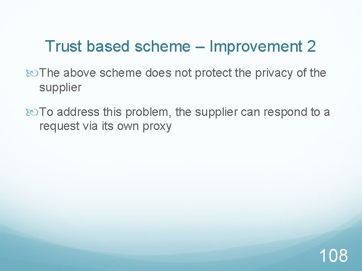 Trust based scheme – Improvement 2 The above scheme does not protect the privacy