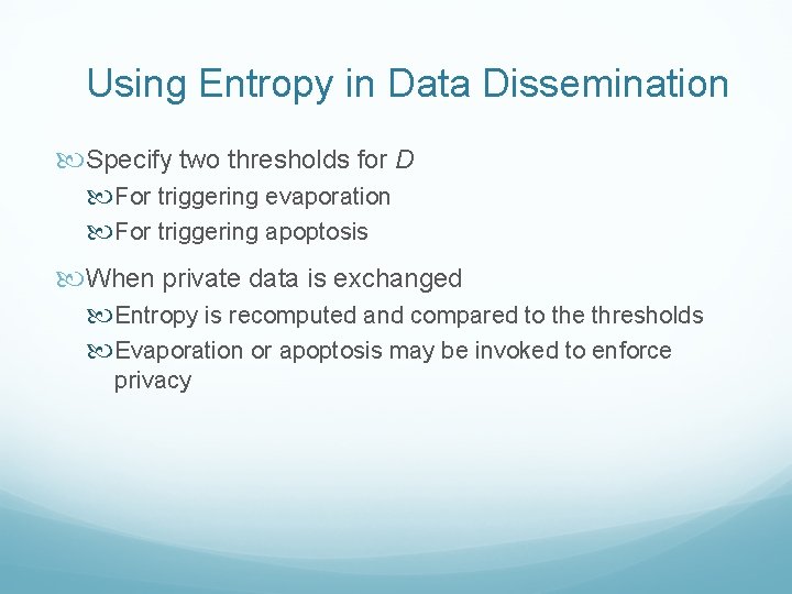 Using Entropy in Data Dissemination Specify two thresholds for D For triggering evaporation For