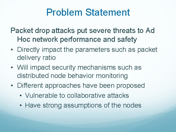 Problem Statement Packet drop attacks put severe threats to Ad Hoc network performance and