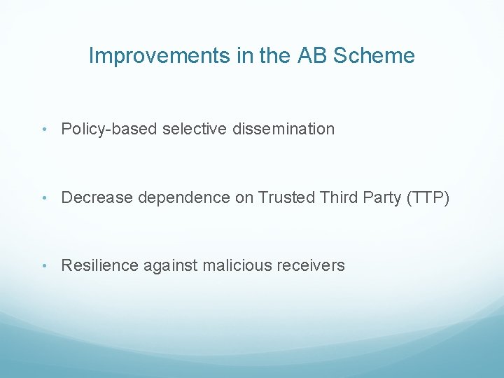 Improvements in the AB Scheme • Policy-based selective dissemination • Decrease dependence on Trusted