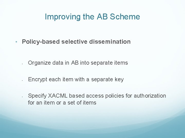 Improving the AB Scheme • Policy-based selective dissemination • Organize data in AB into