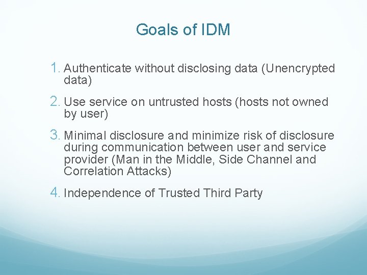 Goals of IDM 1. Authenticate without disclosing data (Unencrypted data) 2. Use service on