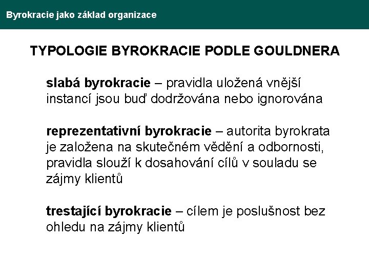 Byrokracie jako základ organizace TYPOLOGIE BYROKRACIE PODLE GOULDNERA slabá byrokracie – pravidla uložená vnější